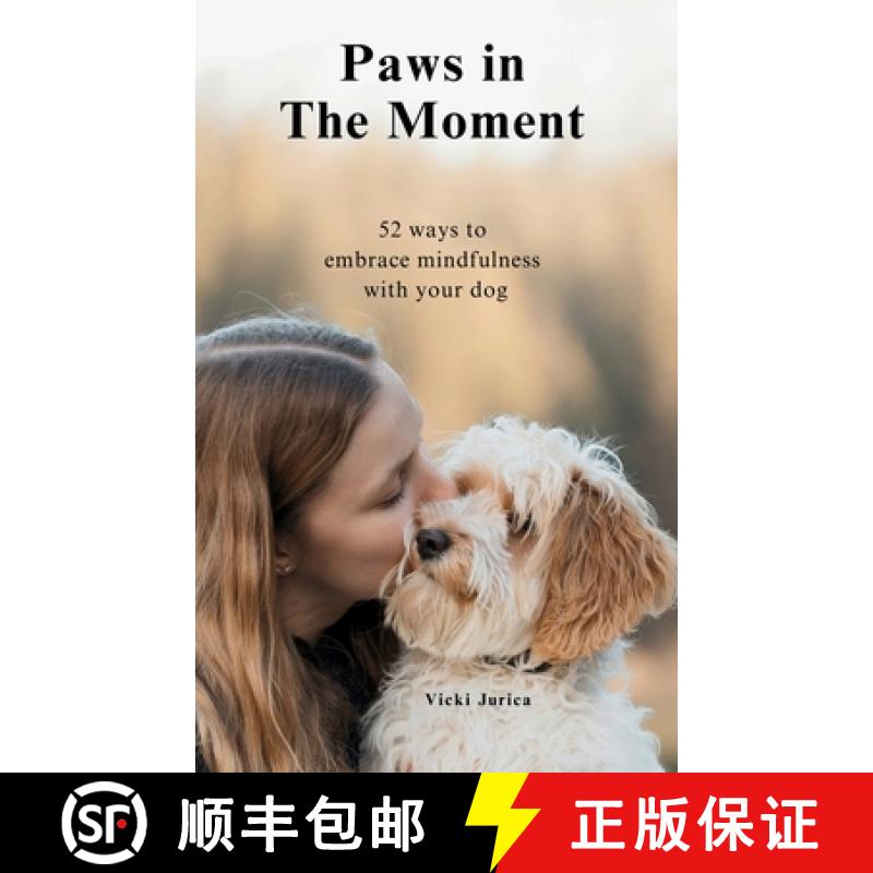 【3-4周达】Paws in The Moment: 52 Ways to Embrace Mindfulness with Your Dog [9798991777100]