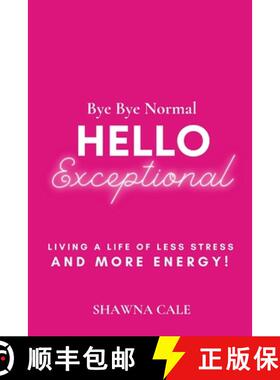 【3-4周达】BYE BYE NORMAL  HELLO EXCEPTIONAL: Living a Life of Less Stress and More Energy! [9780578802336]