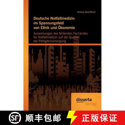 【3-4周达】Deutsche Notfallmedizin im Spannungsfeld von Ethik und OEkonomie: Auswirkungen des fehlend... [9783954259168]