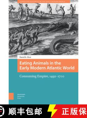 【3-4周达】Eating Animals in the Early Modern Atlantic World – Consuming Empire, 1492–1700 [9789048560172]