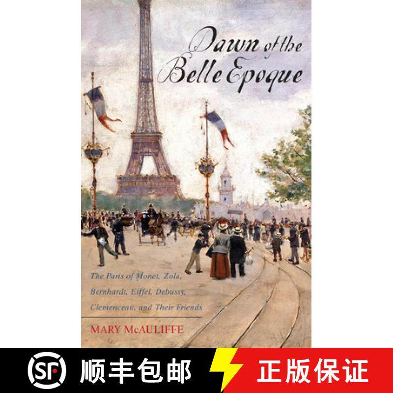 预订 Dawn of the Belle Epoque : The Paris of Monet, Zola, Bernhardt, Eiffel, Debussy, Clemenceau, and... [9781442209282]
