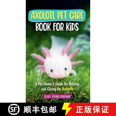 【3-4周达】Axolotl Pet Care Book for Kids: A Pet Owner's Guide for Raising and Caring for Axolotls. A... [9781649920881]