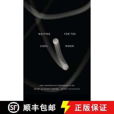 【3-4周达】Waiting for the Cool Moon – Anti–imperialist Struggles in the Heart of Japan`s Empire [9781478025696]
