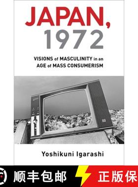 【3-4周达】Japan, 1972 : Visions of Masculinity in an Age of Mass Consumerism [9780231195546]