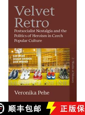 【3-4周达】Velvet Retro: Postsocialist Nostalgia and the Politics of Heroism in Czech Popular Culture [9781789206289]