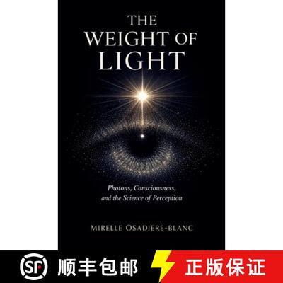 【3-4周达】The Weight of Light: Photons, Consciousness, and the Science of Perception [9798235036697]