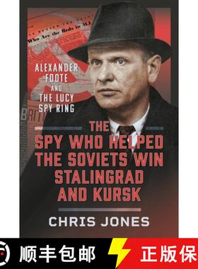 【3-4周达】The Spy Who Helped the Soviets Win Stalingrad and Kursk: Alexander Foote and the Lucy Spy ... [9781036115722]