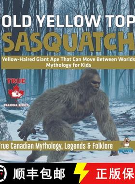 【3-4周达】Old Yellow Top / Sasquatch - Yellow-Haired Giant Ape That Can Move Between Worlds | Mythol... [9780228236085]