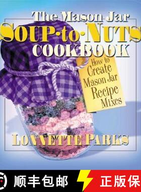 【3-4周达】The Mason Jar Soup-To-Nuts Cookbook: How to Create Mason Jar Recipe Mixes [9780757001291]