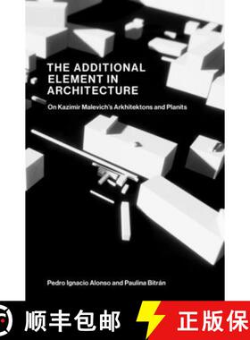 【3-4周达】The Additional Element in Architecture: On Kazimir Malevich's Arkhitektons and Planits [9780262548908]