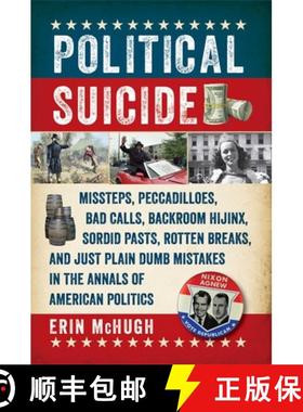 【3-4周达】Political Suicide: Missteps, Peccadilloes, Bad Calls, Backroom Hijinx, Sordid Pasts, Rotte... [9781605989785]