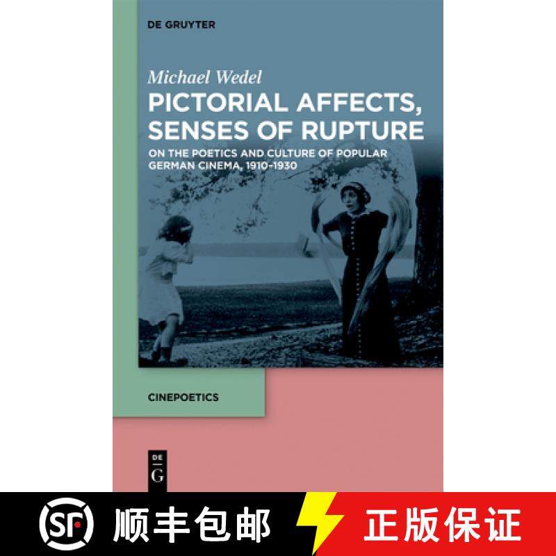 预订 Pictorial Affects, Senses of Rupture: On the Poetics and Culture of Popular German Cinema, 1910-... [9783110612226]