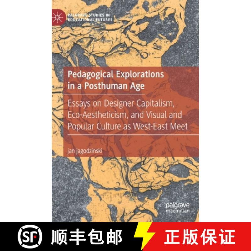 【3-4周达】Pedagogical Explorations in a Posthuman Age : Essays on Designer Capitalism, Eco-Aesthetic... [9783030486174]