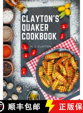 【3-4周达】Clayton's Quaker Cookbook: A Practical Treatise on the Culinary Art Adapted to the Tastes ... [9781805476597]