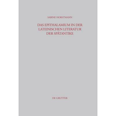 【4周达】Das Epithalamium in Der Lateinischen Literatur Der Spätantike [9783598778094]