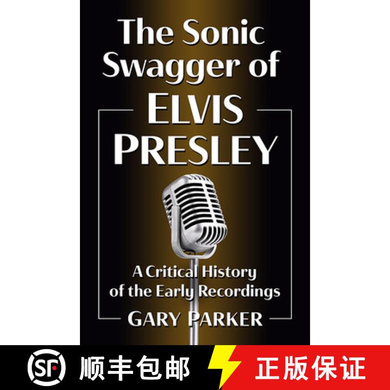 【3-4周达】The Sonic Swagger of Elvis Presley : A Critical History of the Early Recordings [9781476684314]