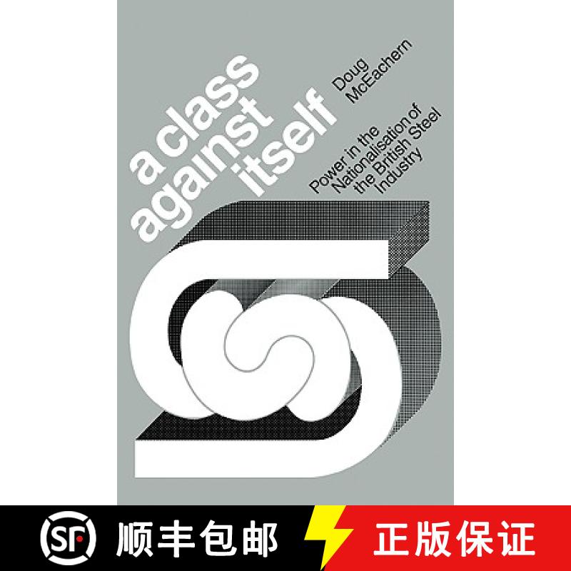 【3-4周达】A Class Against Itself: Power and the Nationalisation of the British Steel Industry [9780521135467]