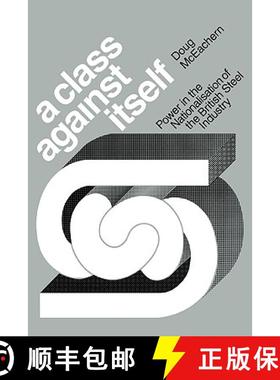 【3-4周达】A Class Against Itself: Power and the Nationalisation of the British Steel Industry [9780521135467]