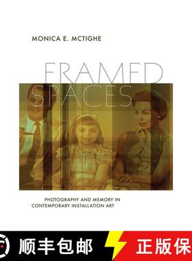 预订 Framed Spaces - Photography and Memory in Contemporary Installation Art: Photography and Memory ... [9781611682069]