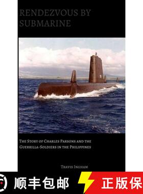 预订 Rendezvous By Submarine: The Story of Charles Parsons and the Guerrilla-Soldiers in the Philippines [9780359052011]
