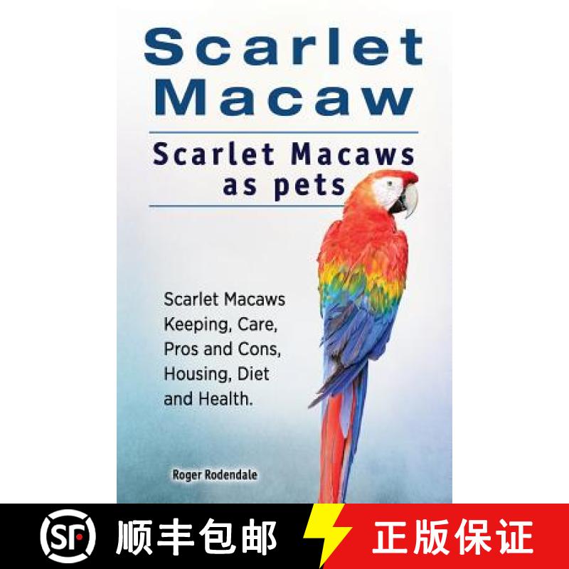 【3-4周达】Scarlet Macaw. Scarlet Macaws as pets. Scarlet Macaws Keeping, Care, Pros and Cons, Housin... [9781912057672]