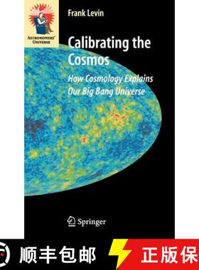 【3-4周达】Calibrating the Cosmos : How Cosmology Explains Our Big Bang Universe [9780387307787]