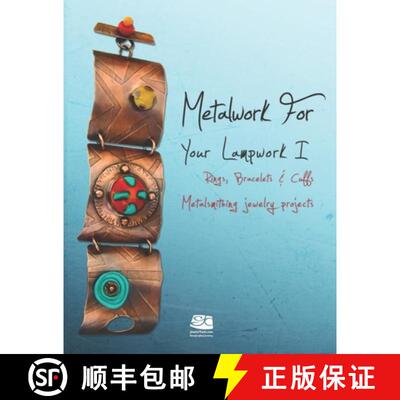 【3-4周达】Metalwork For Your Lampwork I: Rings, Bracelets & Cuffs.  Metalsmithing jewelry projects. [9781733250818]