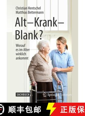【3-4周达】Alt - Krank - Blank?: Worauf Es Im Alter Wirklich Ankommt [9783662454183]