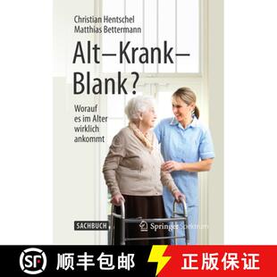 【3-4周达】Alt – Krank – Blank?: Worauf es im Alter wirklich ankommt [9783662454183]