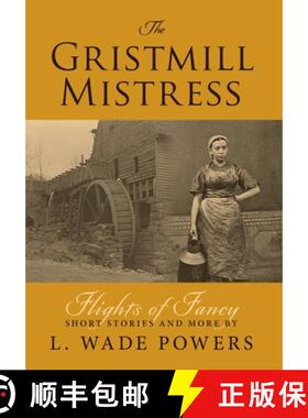 【3-4周达】The Gristmill Mistress: Flights of Fancy (Short Stories and More) [9798886792416]