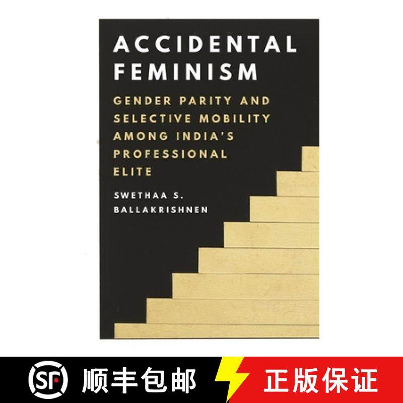 【3-4周达】Accidental Feminism: Gender Parity and Selective Mobility Among India's Professional Elite [9780691213606]