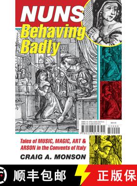 【3-4周达】Nuns Behaving Badly: Tales of Music, Magic, Art, and Arson in the Convents of Italy [9780226534725]
