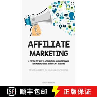 【3-4周达】Affiliate Marketing: A Step-By-Step Guide To Setting Up Your Blog And Beginning To Make Mo... [9781837873463]