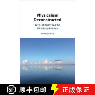 【3-4周达】精装 Physicalism Deconstructed : Levels of Reality and the MindBody Problem [9781108472166]