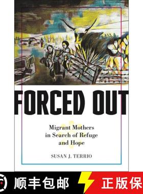 【3-4周达】Forced Out: Migrant Mothers in Search of Refuge and Hope [9781479823529]