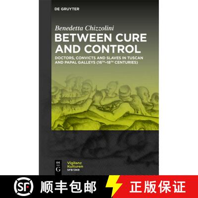【3-4周达】Between Cure and Control: Doctors, Convicts and Slaves in Tuscan and Papal Galleys (16th-1... [9783111652894]