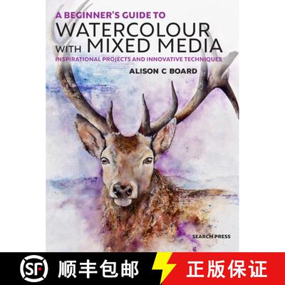 【3-4周达】A Beginner' S Guide to Watercolour with Mixed Media: Inspirational Projects and Innovative... [9781782216964]