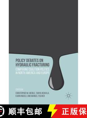 【3-4周达】Policy Debates on Hydraulic Fracturing : Comparing Coalition Politics in North America and... [9781137603760]