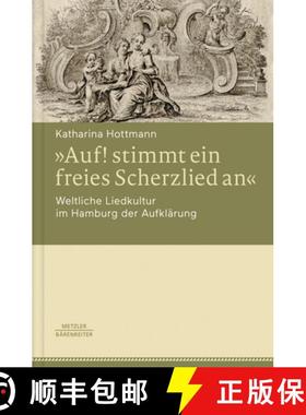 【3-4周达】Â»Auf! stimmt ein freies Scherzlied anÂ«. Weltliche Liedkultur im Hamburg der Aufklarung [9783476043542]