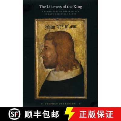 【3-4周达】The Likeness of the King – A Prehistory of Portraiture in Late Medieval France [9780226658797]