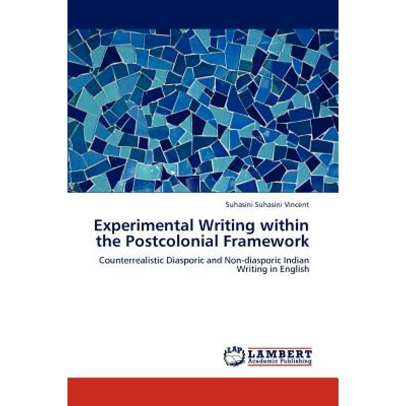 【4周达】Experimental Writing Within the Postcolonial Framework [9783659164613]