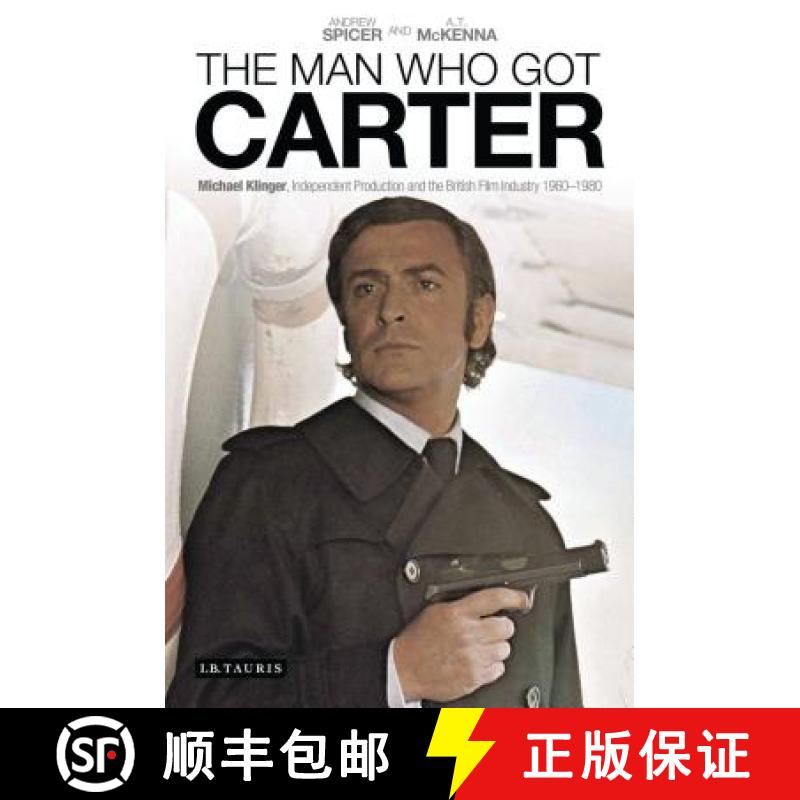 【3-4周达】The Man Who Got Carter: Michael Klinger, Independent Production and the British Film Indus... [9781780762821]
