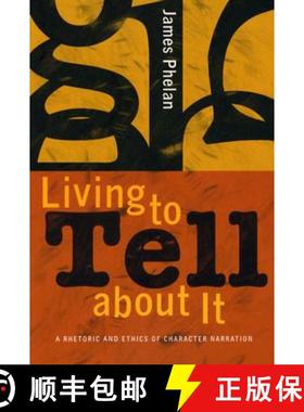 【3-4周达】Living to Tell about It: A Rhetoric and Ethics of Character Narration [9780801489280]