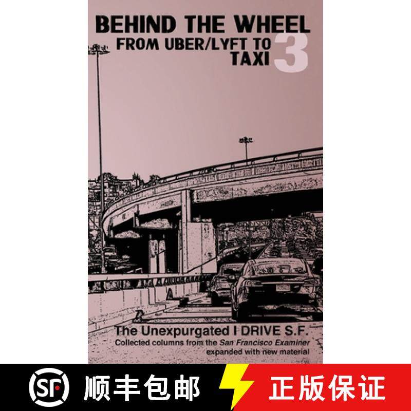 预订 Behind the Wheel 3: From Uber/Lyft to Taxi: The Unexpurgated I Drive S.F. [9781930935419]