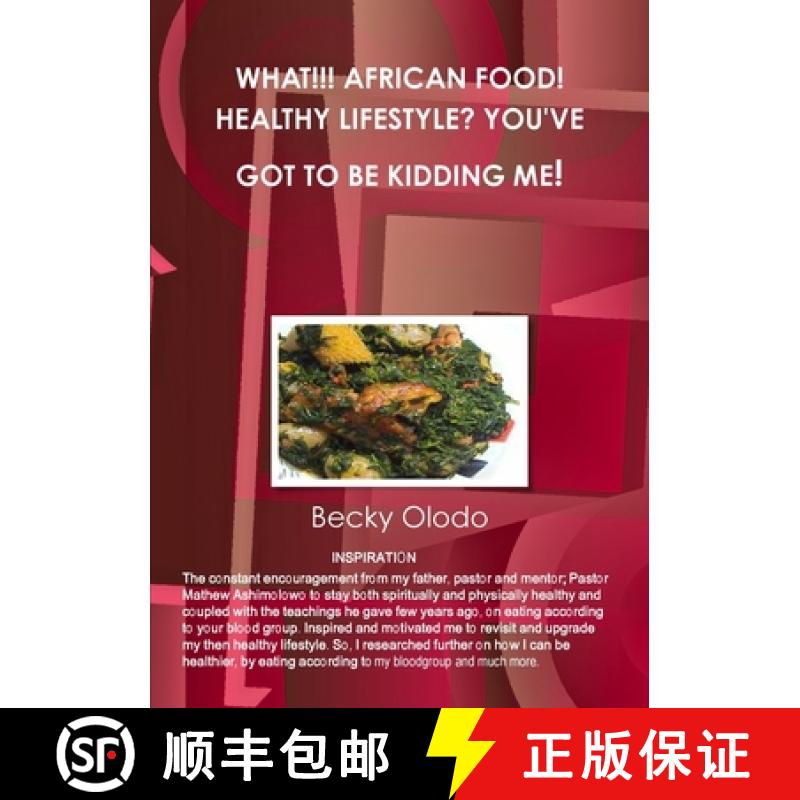 【2-3周达】WHAT!!! AFRICAN FOOD! HEALTHY LIFESTYLE? YOU'VE GOT TO BE KIDDING ME! [9780244934187]