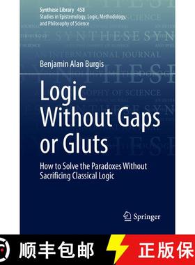 【3-4周达】Logic Without Gaps or Gluts : How to Solve the Paradoxes Without Sacrificing Classical Logic [9783030946234]
