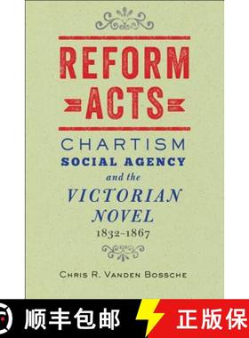 【3-4周达】Reform Acts: Chartism, Social Agency, and the Victorian Novel, 1832-1867 [9781421412085]