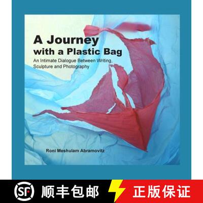 【3-4周达】A Journey with a Plastic Bag: An Intimate Dialogue Between Writing, Sculpture and Photography [9789659225811]