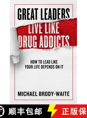 【3-4周达】Great Leaders Live Like Drug Addicts: How to Lead Like Your Life Depends on It [9781948677318]