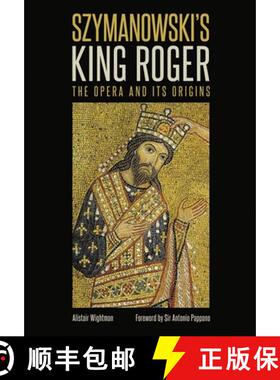 【3-4周达】Szymanowski`s King Roger – The Opera and its Origins [9780907689911]